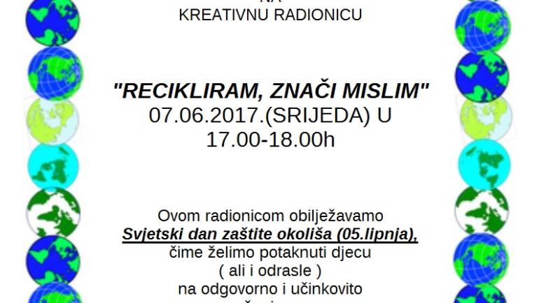Kreativna radionica “Recikliram, znači mislim”, 07.06.2017. (srijeda), 17.00h